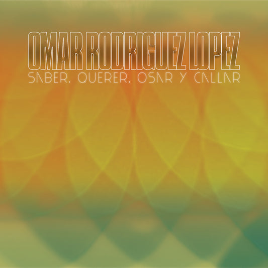 Omar Rodríguez-López - Saber, Querer, Osar Y Callar - LP