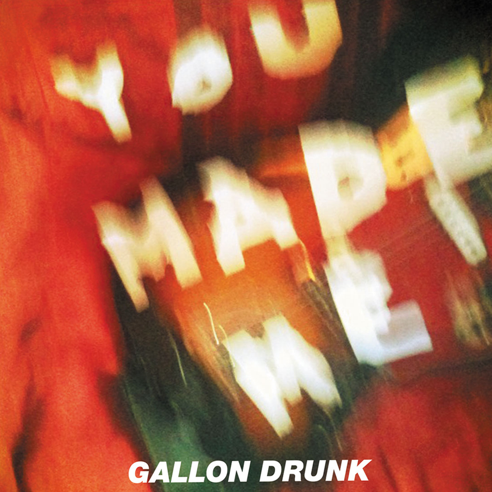 Gallon Drunk - You Made Me - 7"